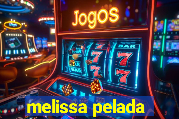 melissa pelada